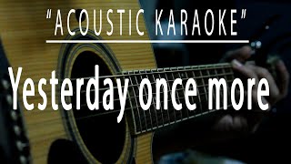 Yesterday once more  Acoustic karaoke Carpenters [upl. by Laira]