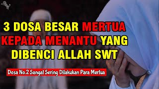 3 DOSA BESAR MERTUA KEPADA MENANTU YANG DIBENCI ALLAH SWT [upl. by Enaywd]