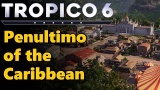 PENULTIMO OF THE CARIBBEAN  Tropico 6 Mission Walkthroughs   RTS City Builder Gameplay [upl. by Jones]