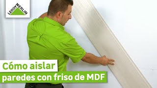 Aislar paredes con friso de MDF ¡Guía paso a paso  LEROY MERLIN [upl. by Hsitirb149]