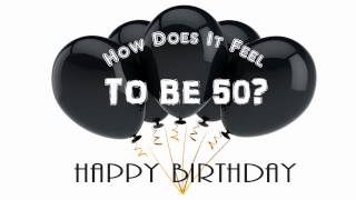 How Does It Feel To Be Fifty  A Birthday Song [upl. by Eladnwahs]