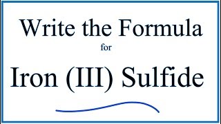 How to Write the Formula for Iron III Sulfide [upl. by Ahsats]