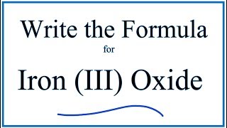 How to Write the Formula for Iron III Oxide [upl. by Airamanna]