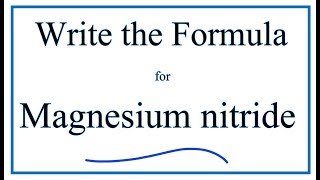 How to Write the Formula for Magnesium nitride [upl. by Lerraj]