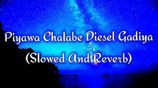 Piyawa Chalabe Diesel Gadiya Slowed And Reverb [upl. by Willock]