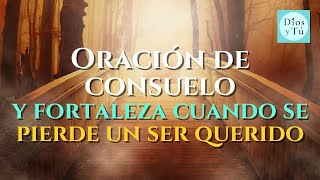 Oración de CONSUELO y FORTALEZA cuando se PIERDE UN SER QUERIDO [upl. by Nonnahsal]