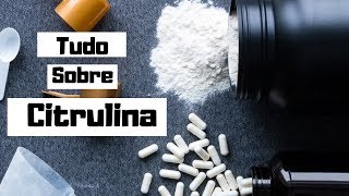 O que é Citrulina  Como tomar Dosagens e benefícios  Melhor que Arginina [upl. by Rox]