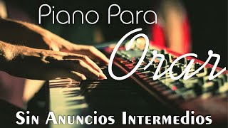 🙏 PIANO PARA ORAR amp MEDITAR SIN ANUNCIOS INTERMEDIOS Música Cristiana Instrumental [upl. by Leaffar]