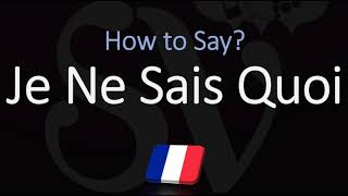 How to Pronounce Je Ne Sais Quoi CORRECTLY [upl. by Slerahc]