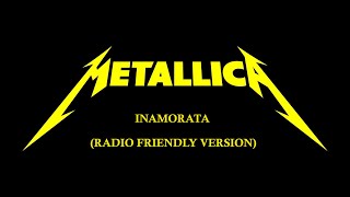 Inamorata  Metallica Radio Friendly Version [upl. by Jemy]