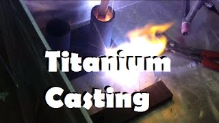 Titanium Casting Experiment [upl. by Teodorico713]