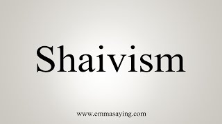 How To Say Shaivism [upl. by Belloir]