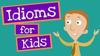 Idioms for Kids [upl. by Nerag]