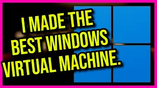 I Made The Greatest Windows 11 Virtual Machine [upl. by Edris]