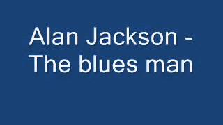 Alan jackson the blues man YouTube [upl. by Loris914]