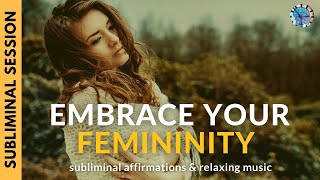 EMBRACE YOUR FEMININITY  Subliminal Affirmations amp Relaxing Music [upl. by Noxaj404]