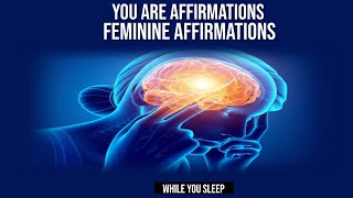 You Are Affirmations  Feminine Affirmations While You Sleep [upl. by Nylzor]