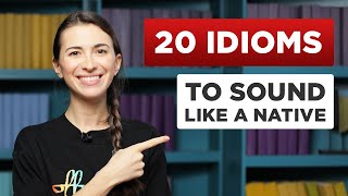 20 Useful English Idioms That Native Speakers Use [upl. by Keller]