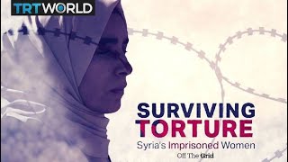 Syrias Imprisoned Women  Surviving Torture  Off The Grid [upl. by Sorazal]