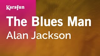 The Blues Man  Alan Jackson  Karaoke Version  KaraFun [upl. by Hendrik744]