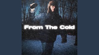 From The Cold [upl. by Kesley]